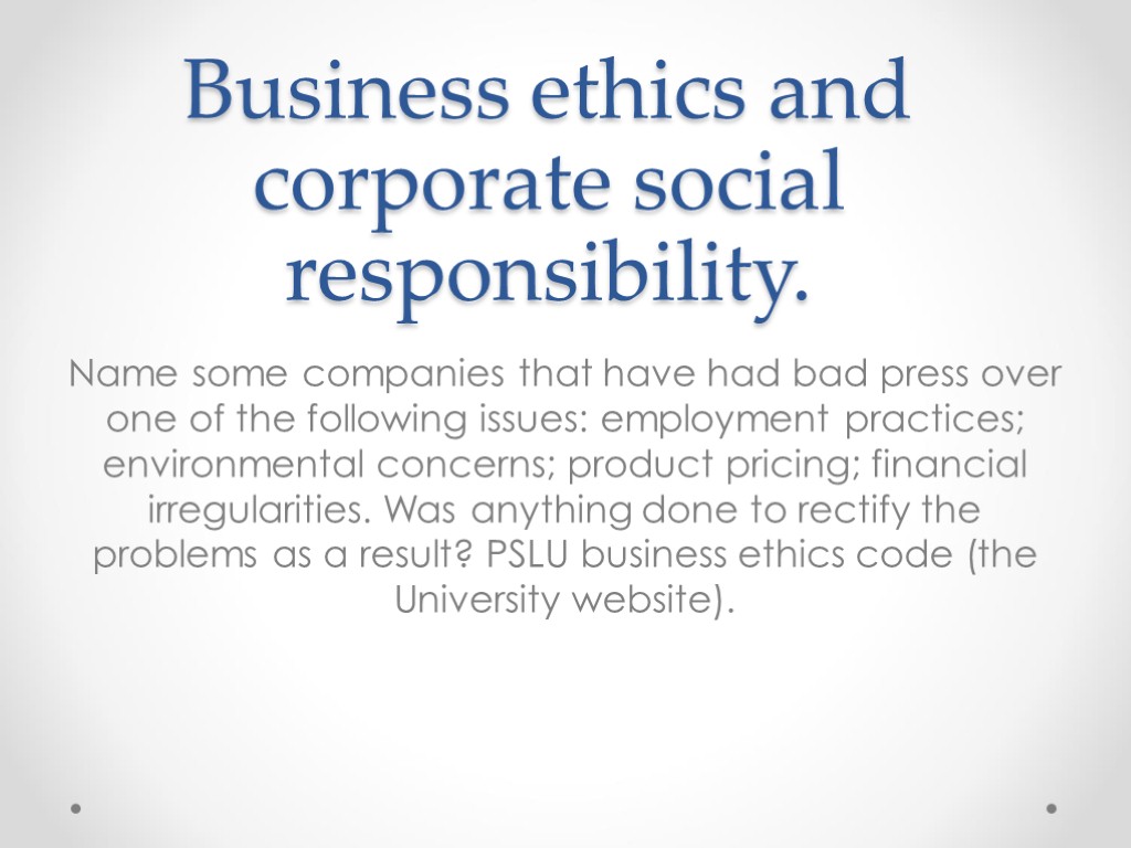 Business ethics and corporate social responsibility. Name some companies that have had bad press